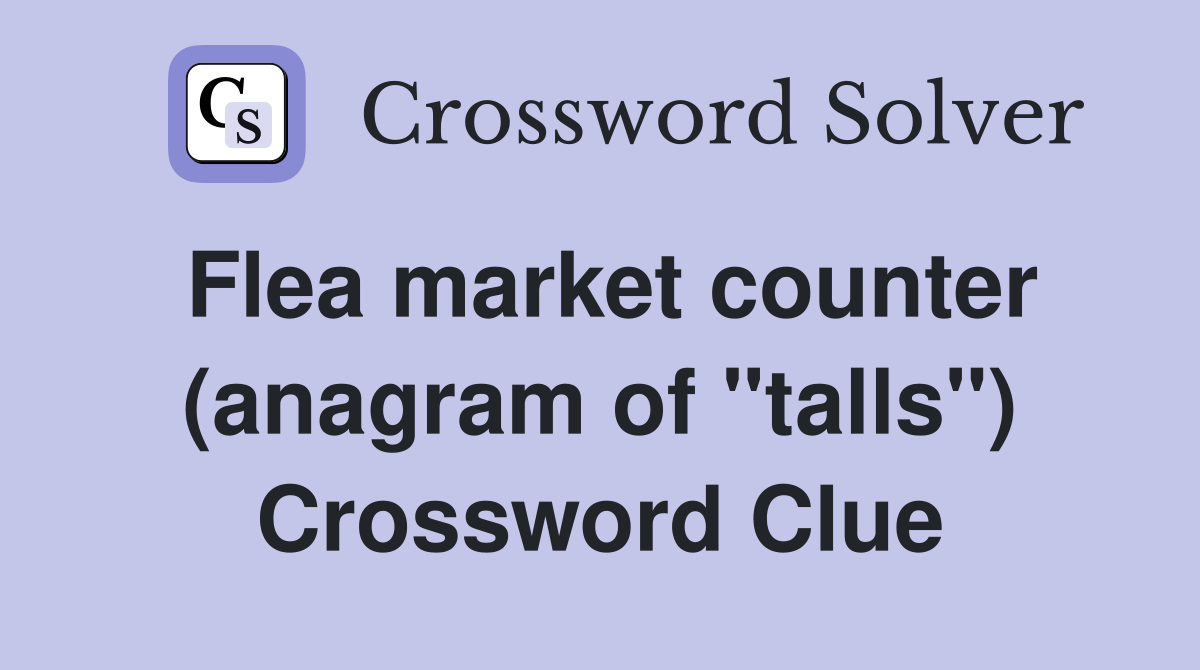 Flea market counter (anagram of "talls") Crossword Clue