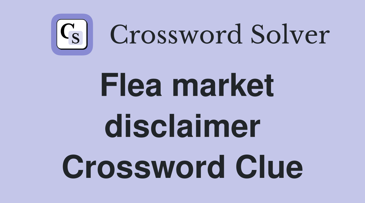 Flea market disclaimer Crossword Clue