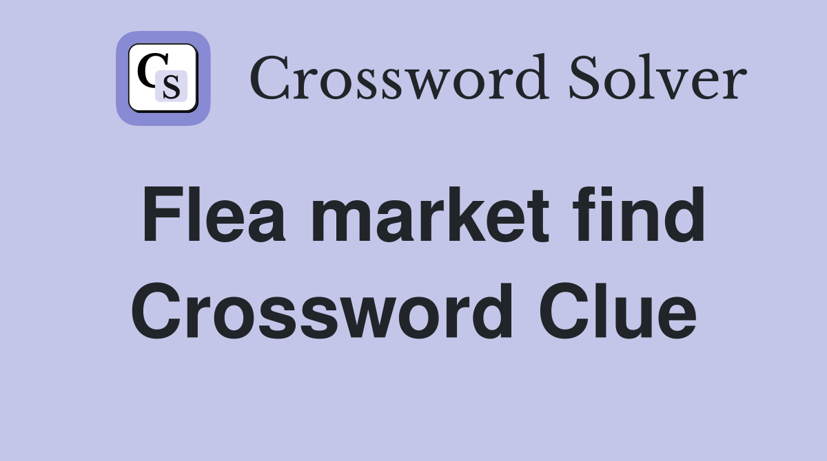 Flea market find Crossword Clue