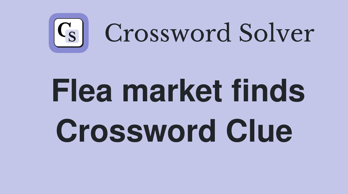Flea market finds Crossword Clue