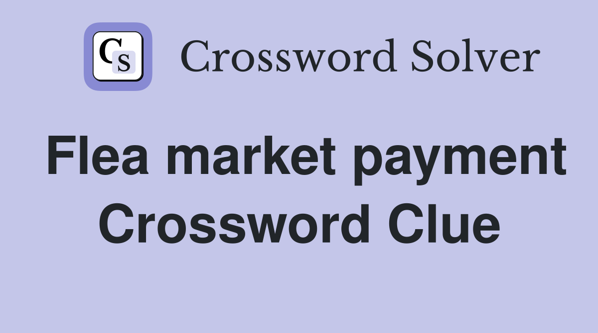 Flea market payment Crossword Clue