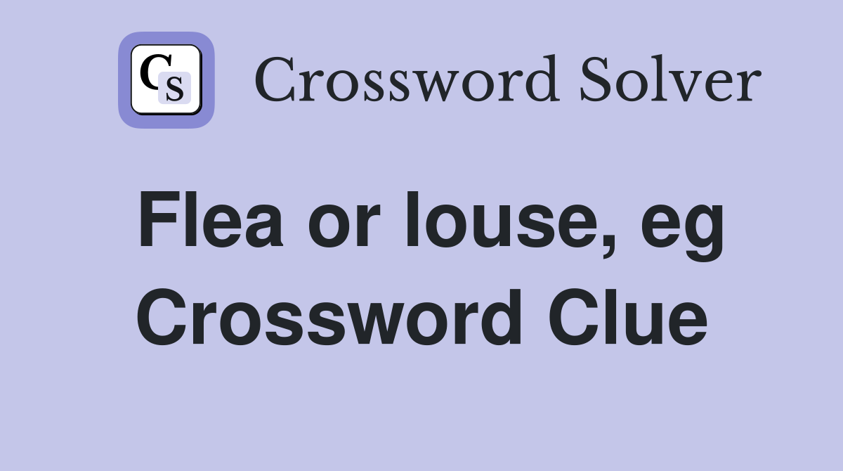 Flea or louse, eg Crossword Clue