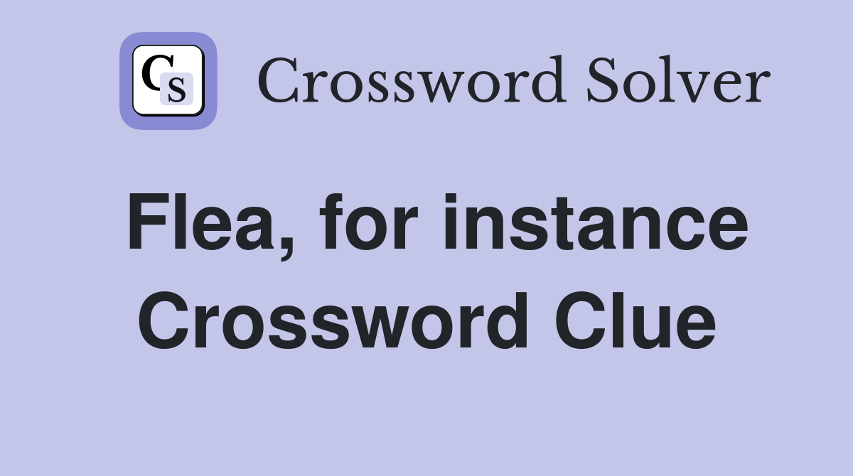 Flea, for instance Crossword Clue