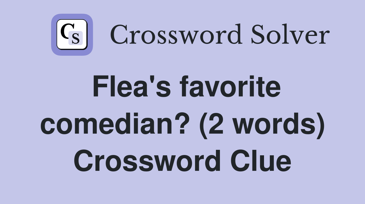 Flea's favorite comedian? (2 words) Crossword Clue