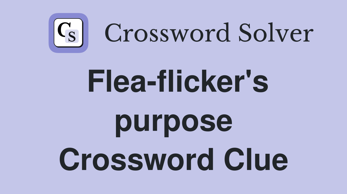 Flea-flicker's purpose Crossword Clue