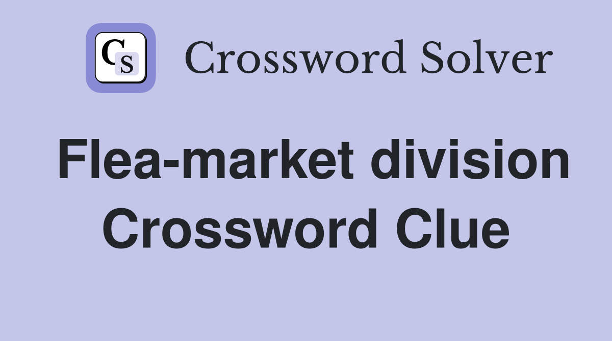 Flea-market division Crossword Clue
