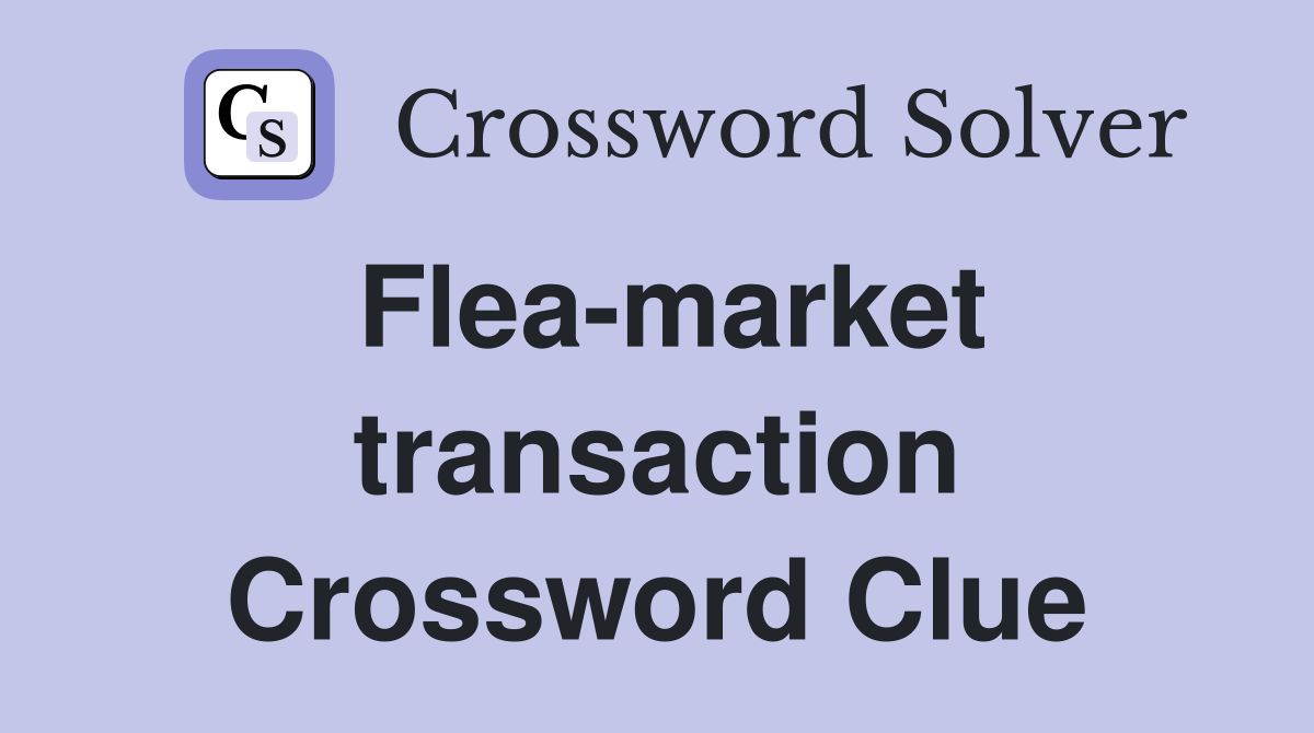 Flea-market transaction Crossword Clue
