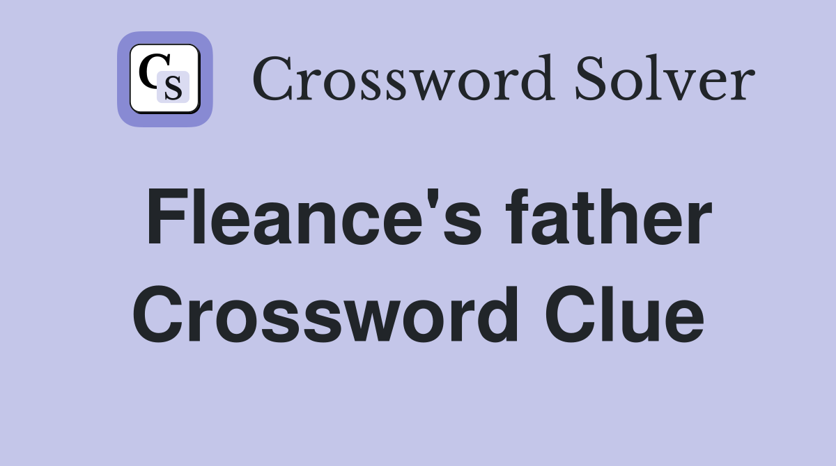 Fleance's father Crossword Clue
