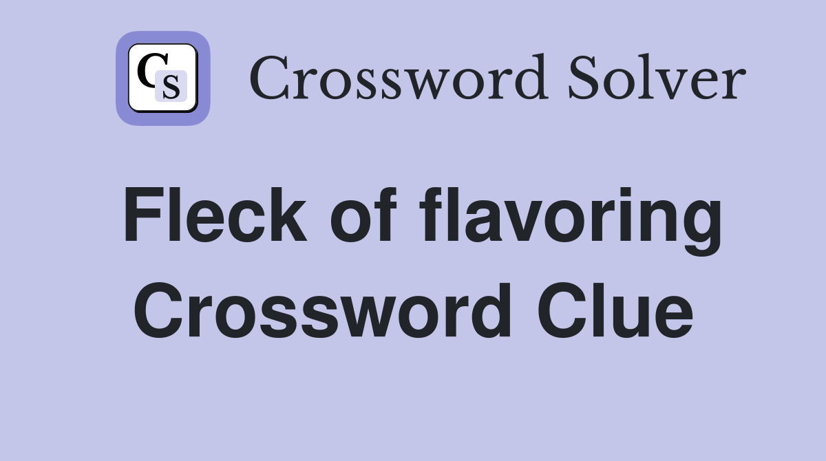 Fleck of flavoring Crossword Clue