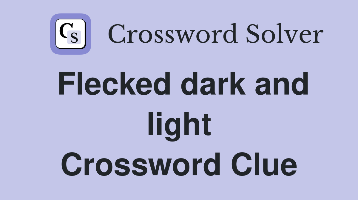 Flecked dark and light Crossword Clue