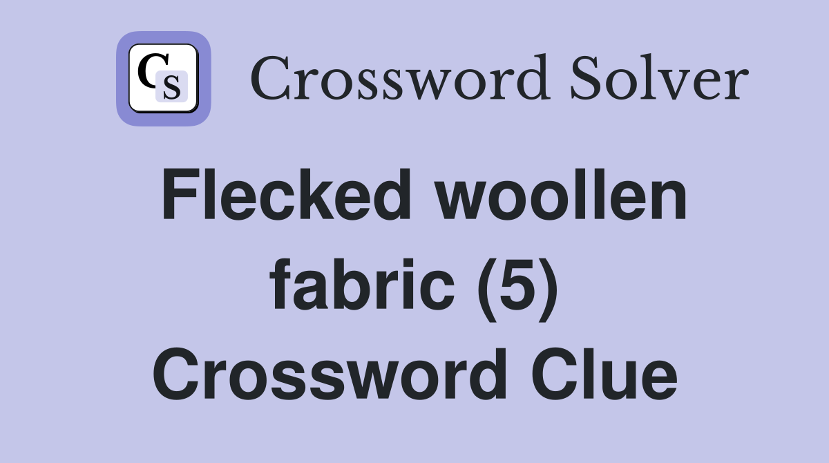 Flecked woollen fabric (5) Crossword Clue
