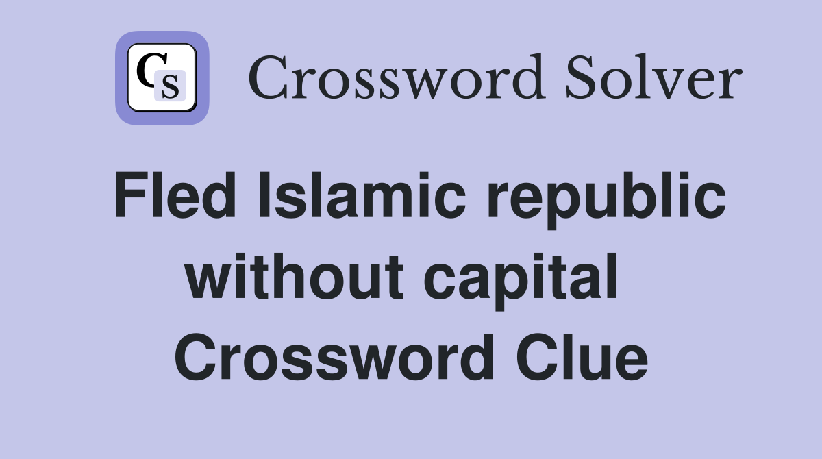 Fled Islamic republic without capital  Crossword Clue