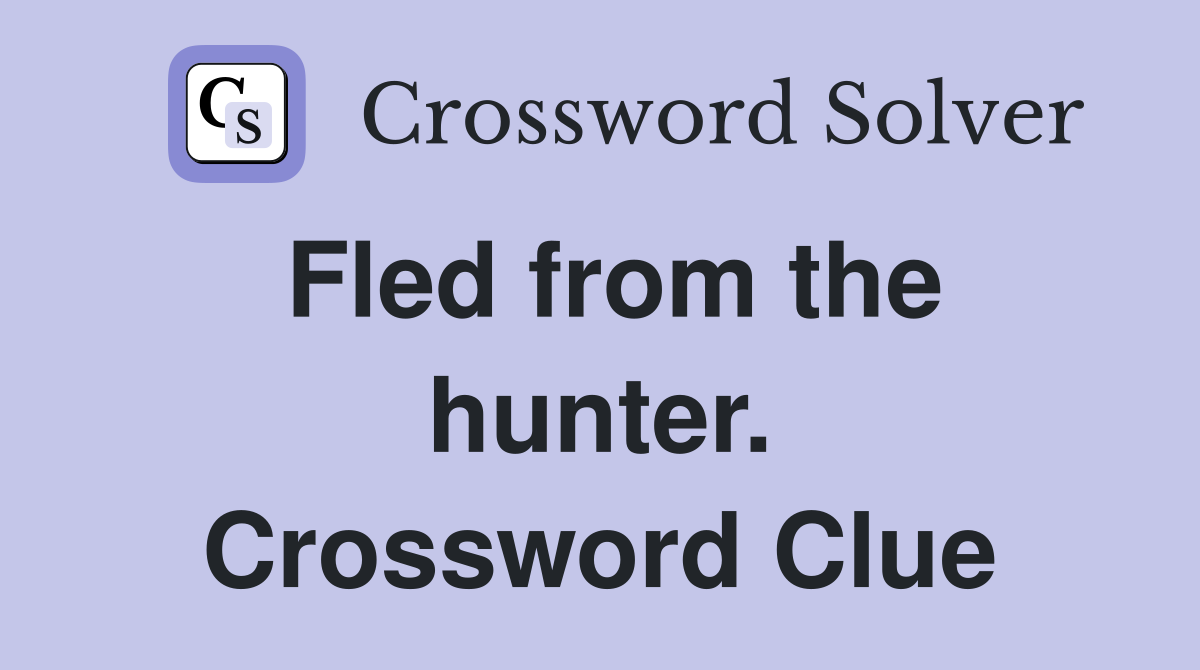 Fled from the hunter. Crossword Clue