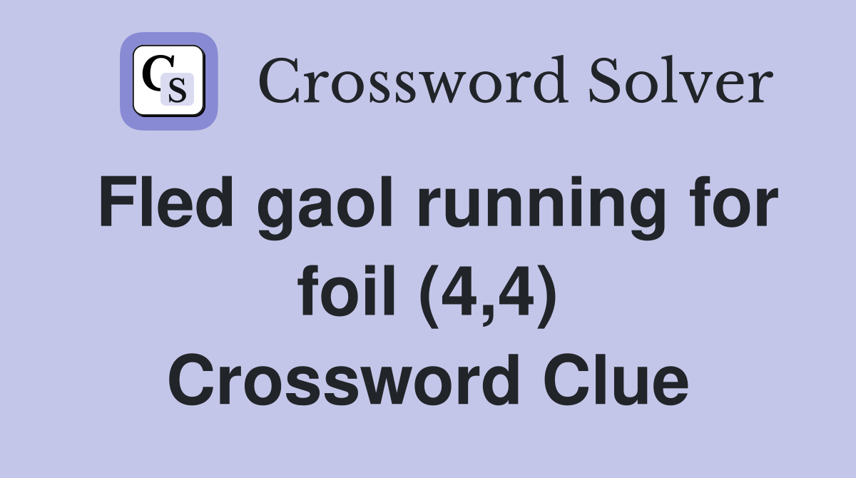 Fled gaol running for foil (4,4) Crossword Clue
