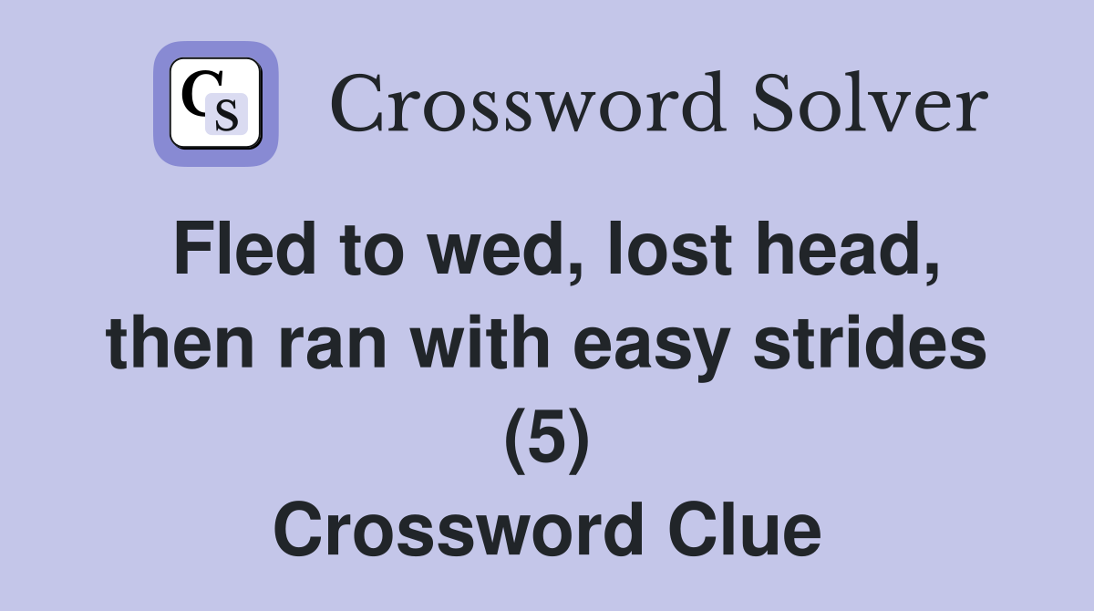 Fled to wed, lost head, then ran with easy strides (5) Crossword Clue