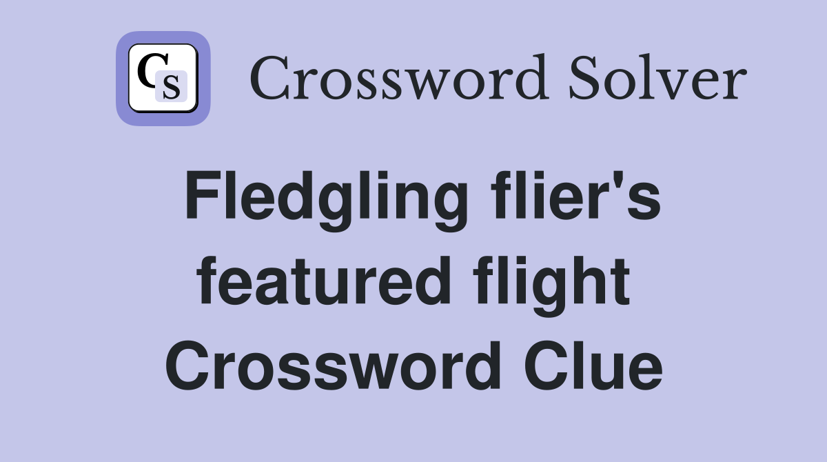 Fledgling flier's featured flight Crossword Clue