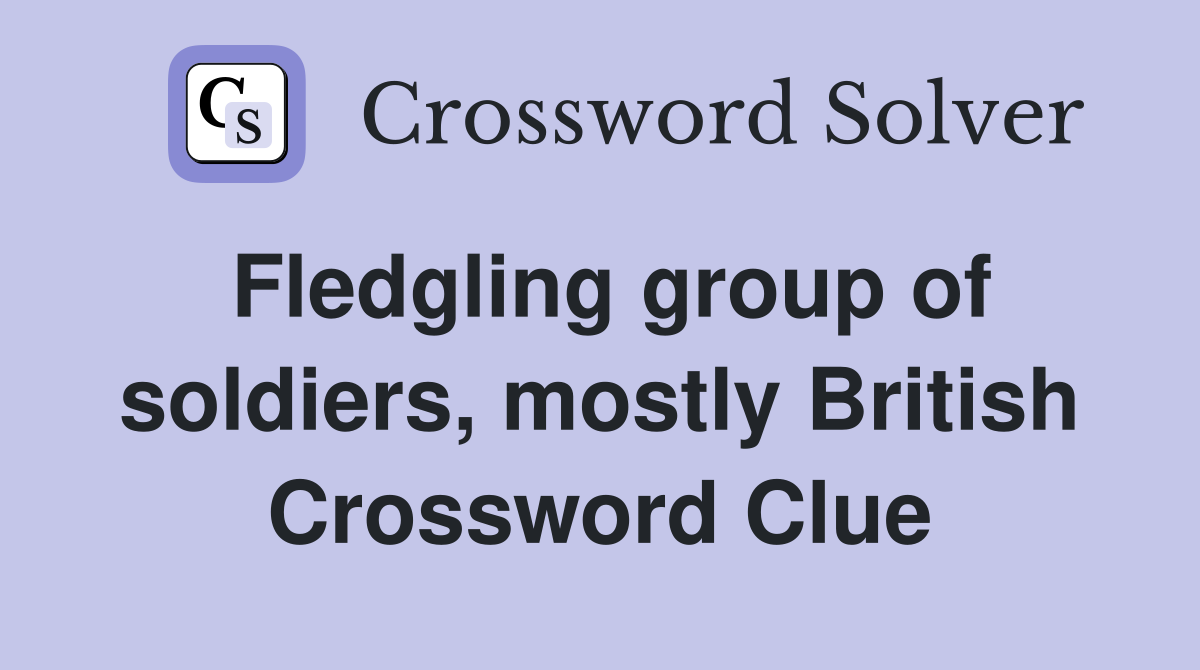 Fledgling group of soldiers, mostly British Crossword Clue