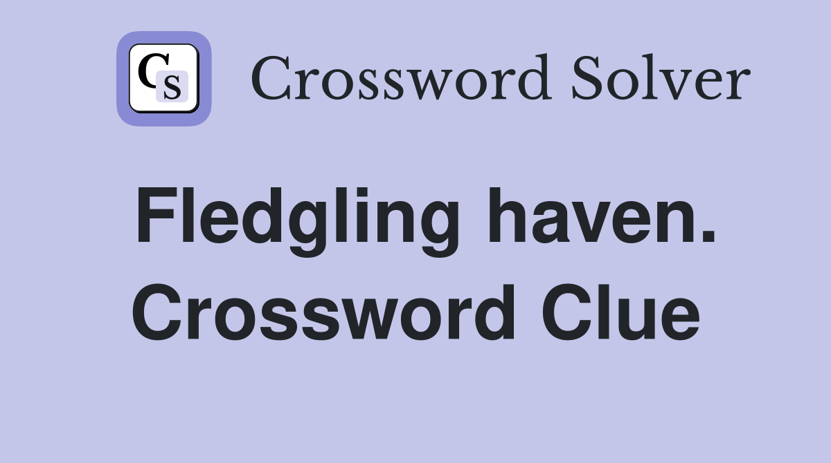 Fledgling haven. Crossword Clue