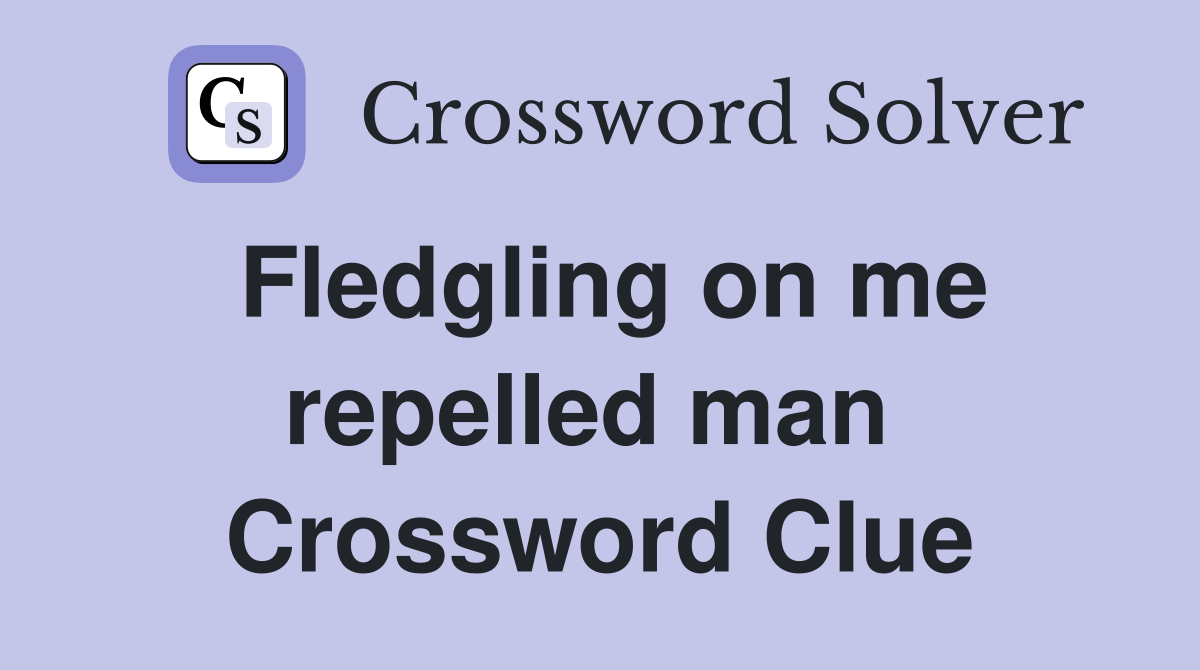 Fledgling on me repelled man  Crossword Clue