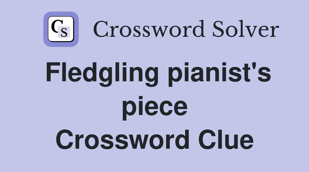 Fledgling pianist's piece Crossword Clue
