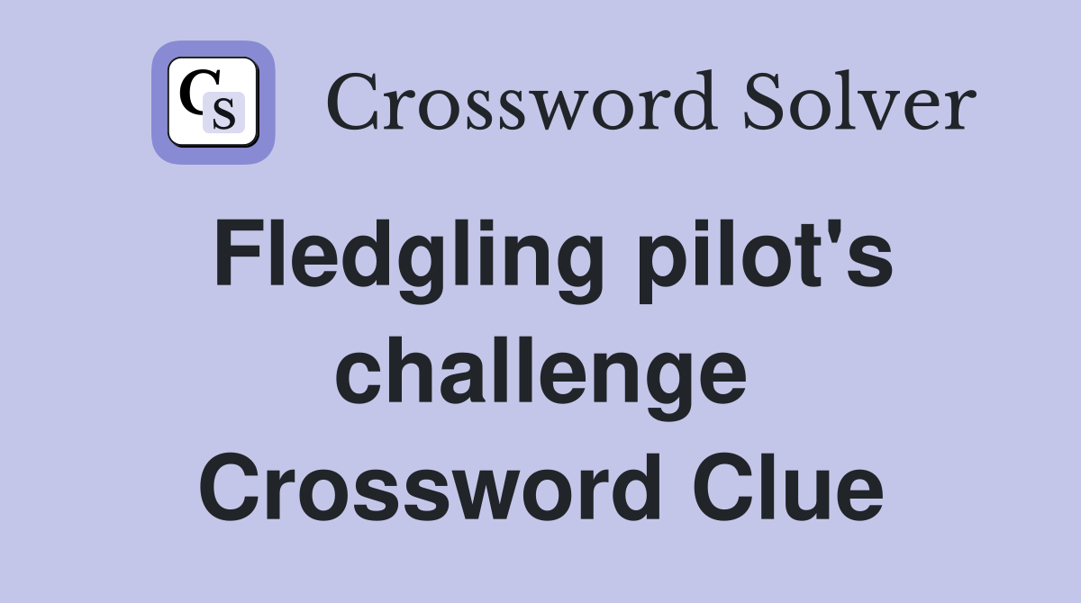 Fledgling pilot's challenge Crossword Clue