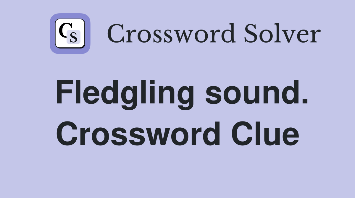 Fledgling sound. Crossword Clue