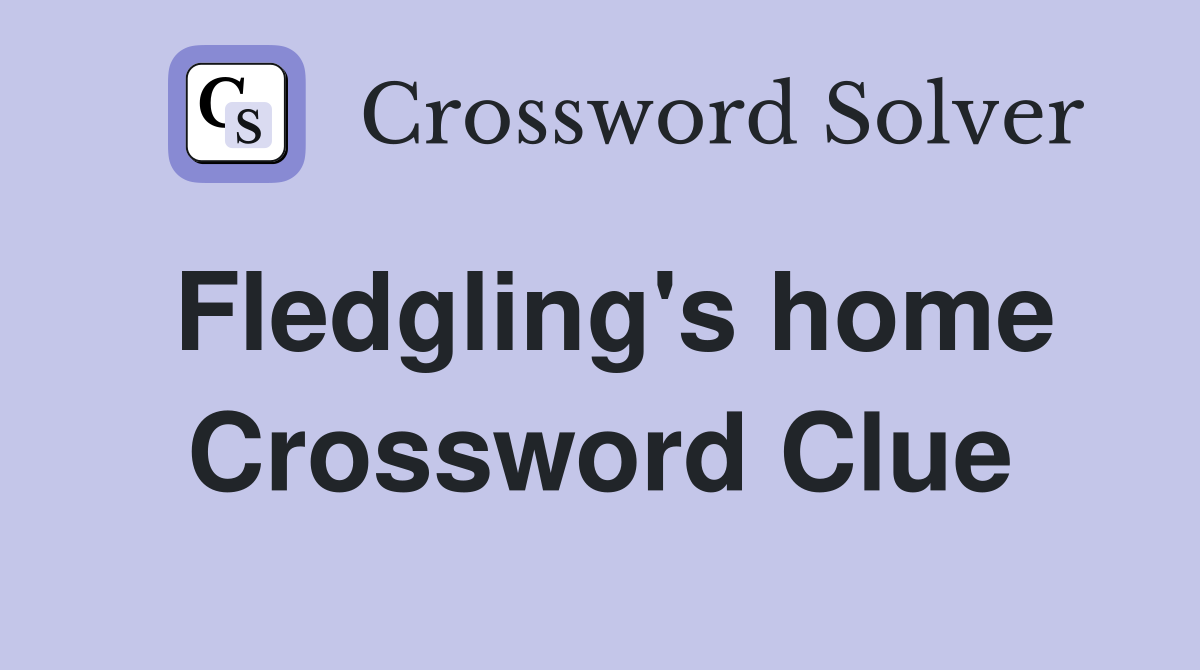 Fledgling's home Crossword Clue