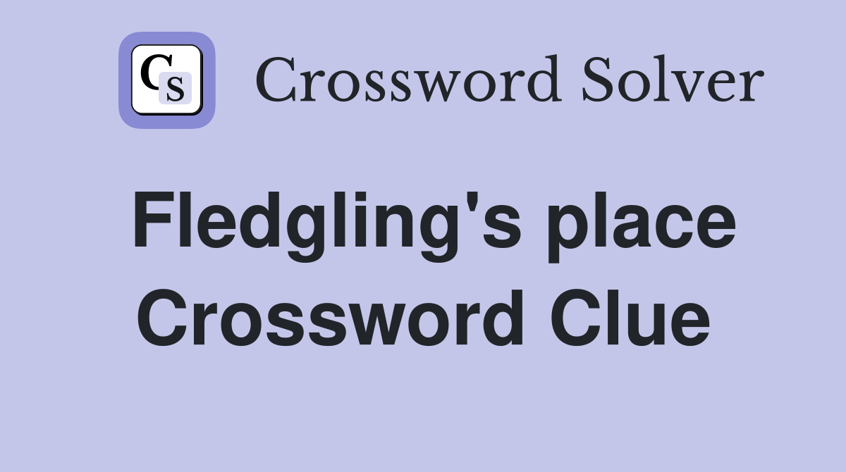 Fledgling's place Crossword Clue