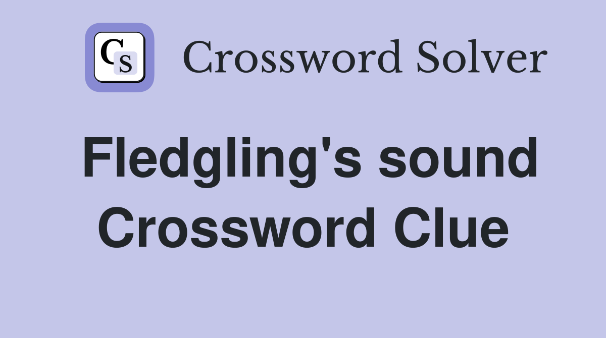 Fledgling's sound Crossword Clue