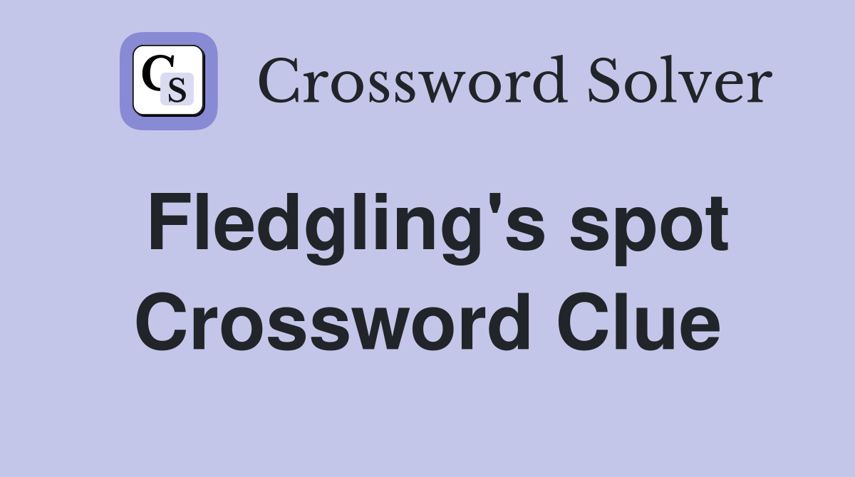 Fledgling's spot Crossword Clue
