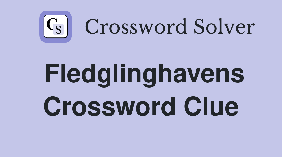 Fledglinghavens Crossword Clue
