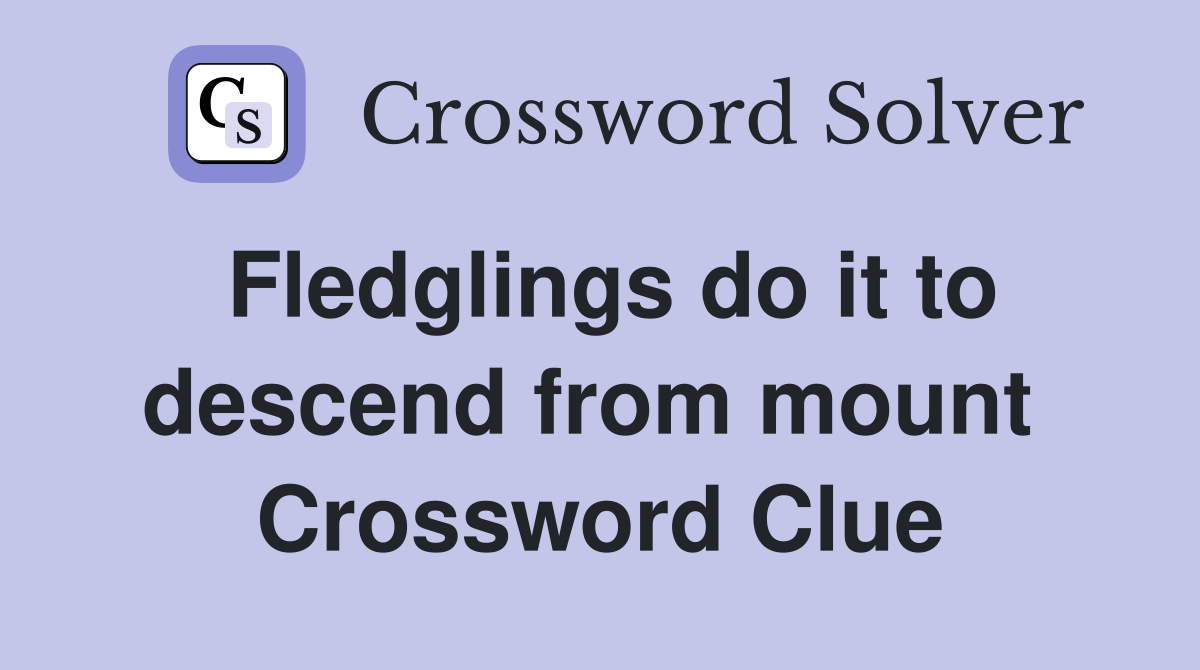 Fledglings do it to descend from mount  Crossword Clue