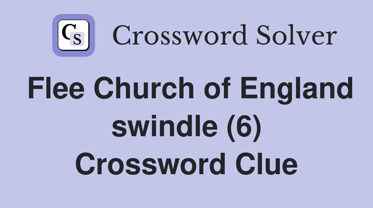 Flee Church of England swindle (6) Crossword Clue