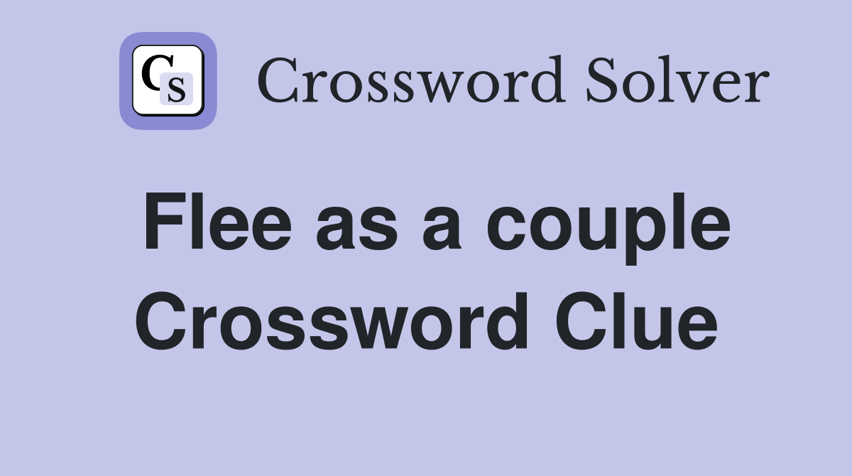 Flee as a couple Crossword Clue