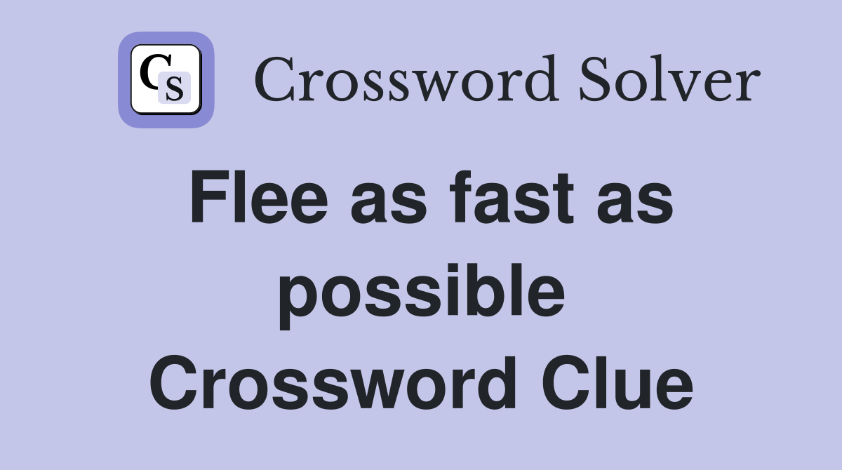 Flee as fast as possible Crossword Clue
