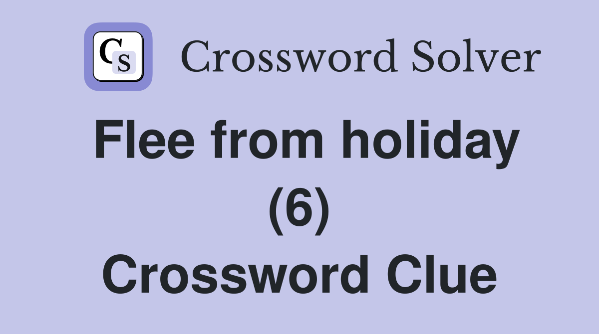 Flee from holiday (6) Crossword Clue