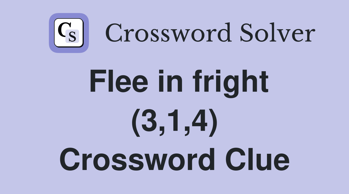 Flee in fright (3,1,4) Crossword Clue