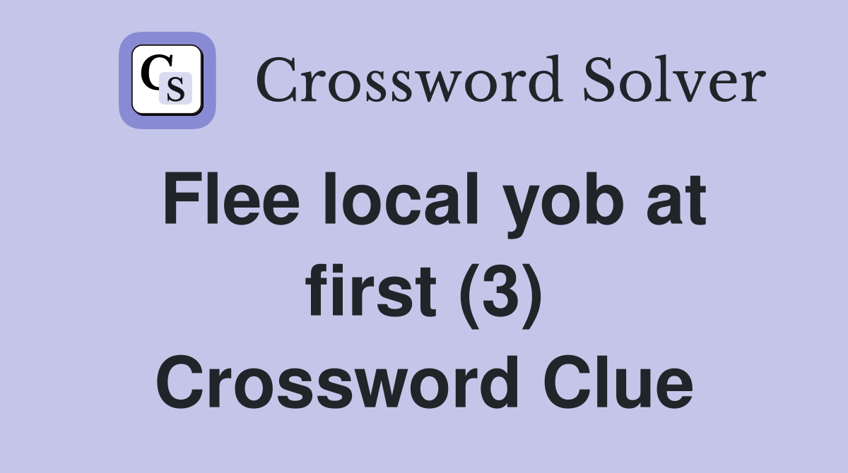 Flee local yob at first (3) Crossword Clue
