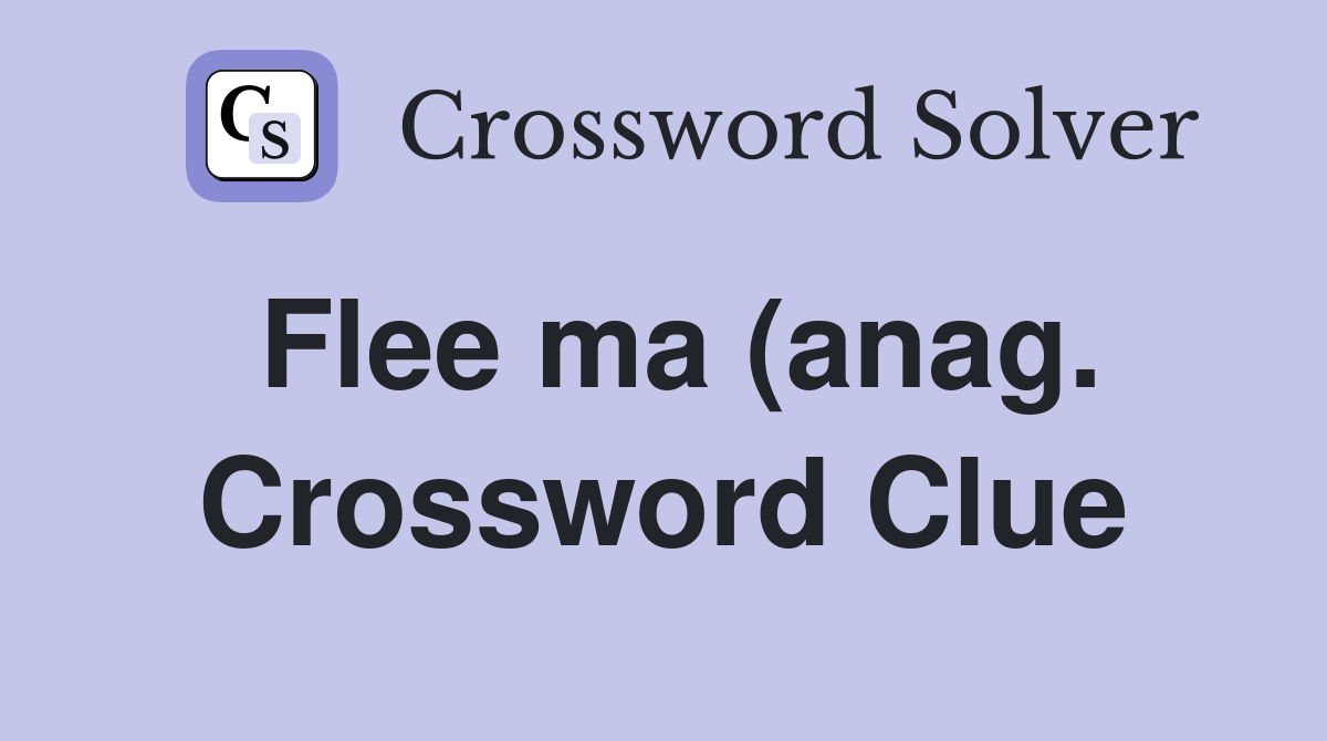 Flee ma (anag ) Crossword Clue Answers Crossword Solver Flee ma (anag ) Crossword Clue Answers Crossword Solver