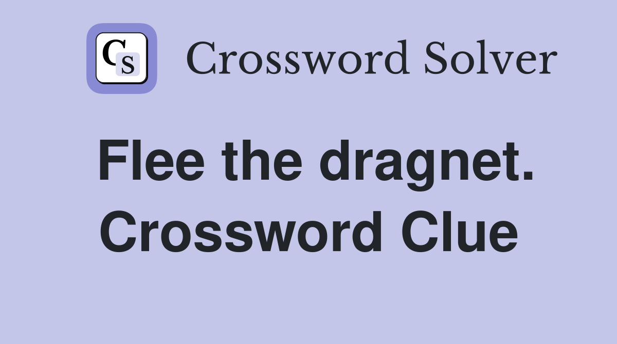 Flee the dragnet. Crossword Clue