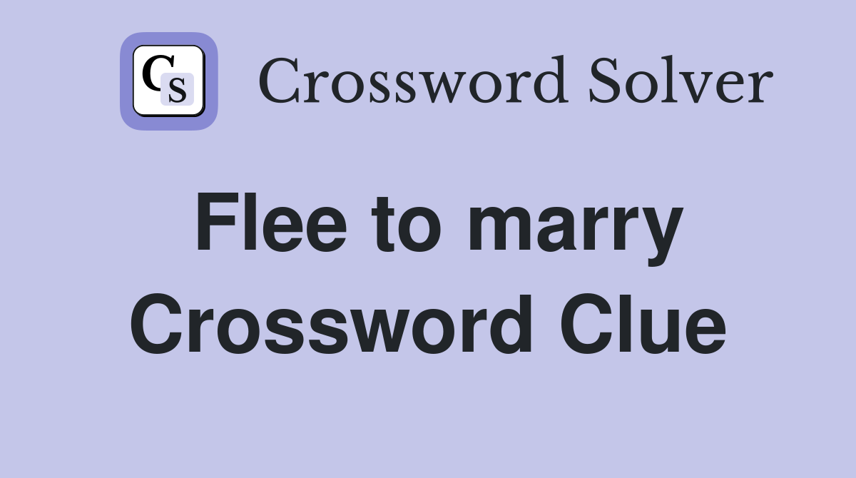 Flee to marry Crossword Clue