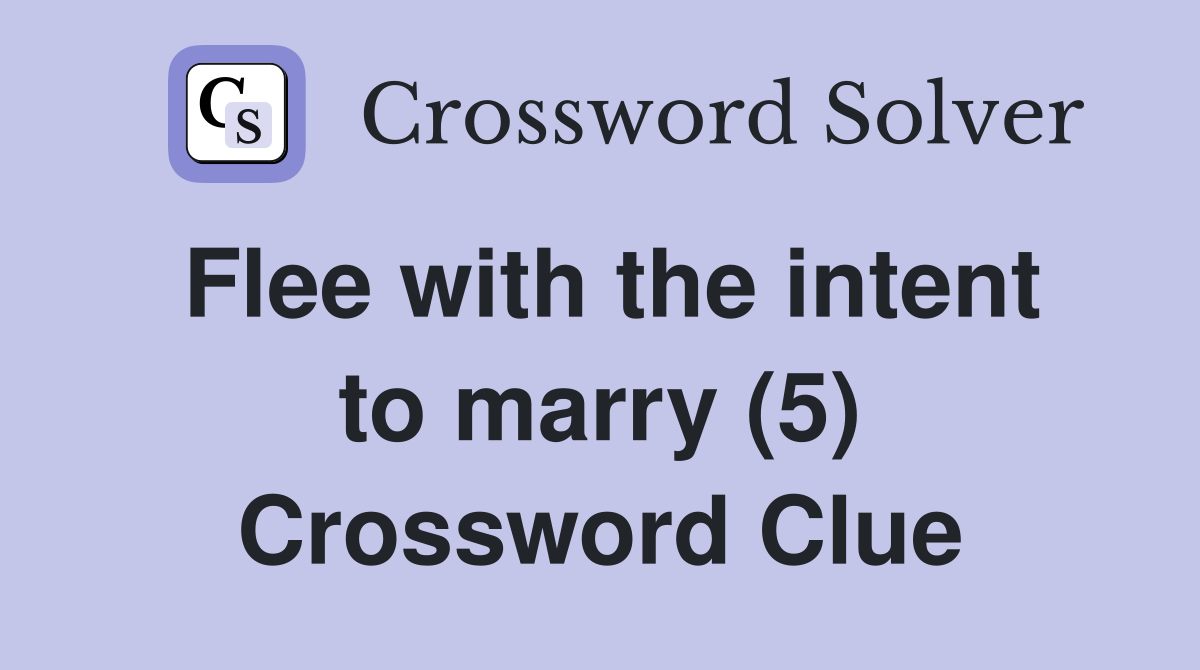 Flee with the intent to marry (5) Crossword Clue