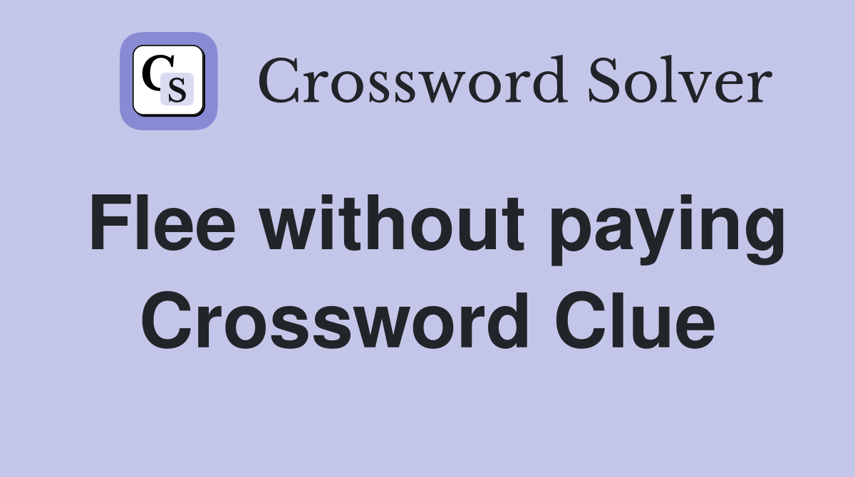 Flee without paying Crossword Clue