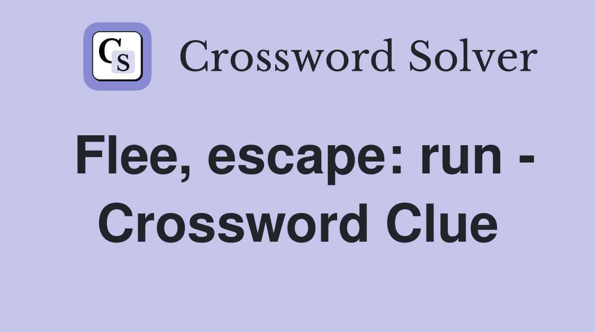 Flee, escape: run - Crossword Clue