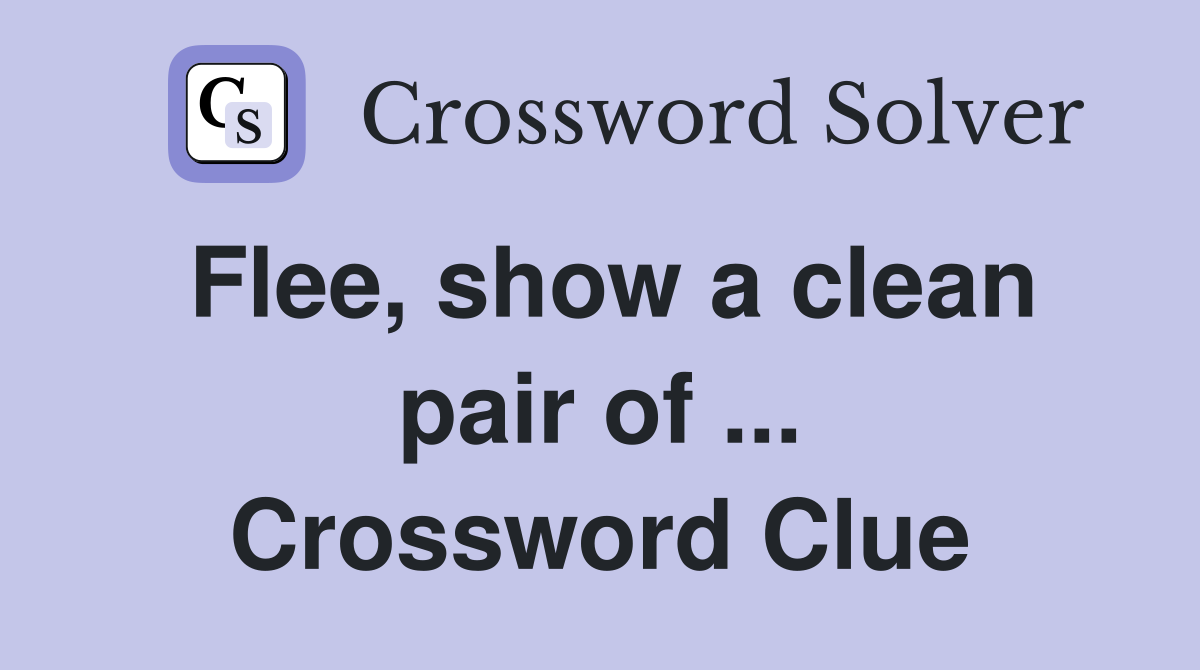 Flee, show a clean pair of ... Crossword Clue