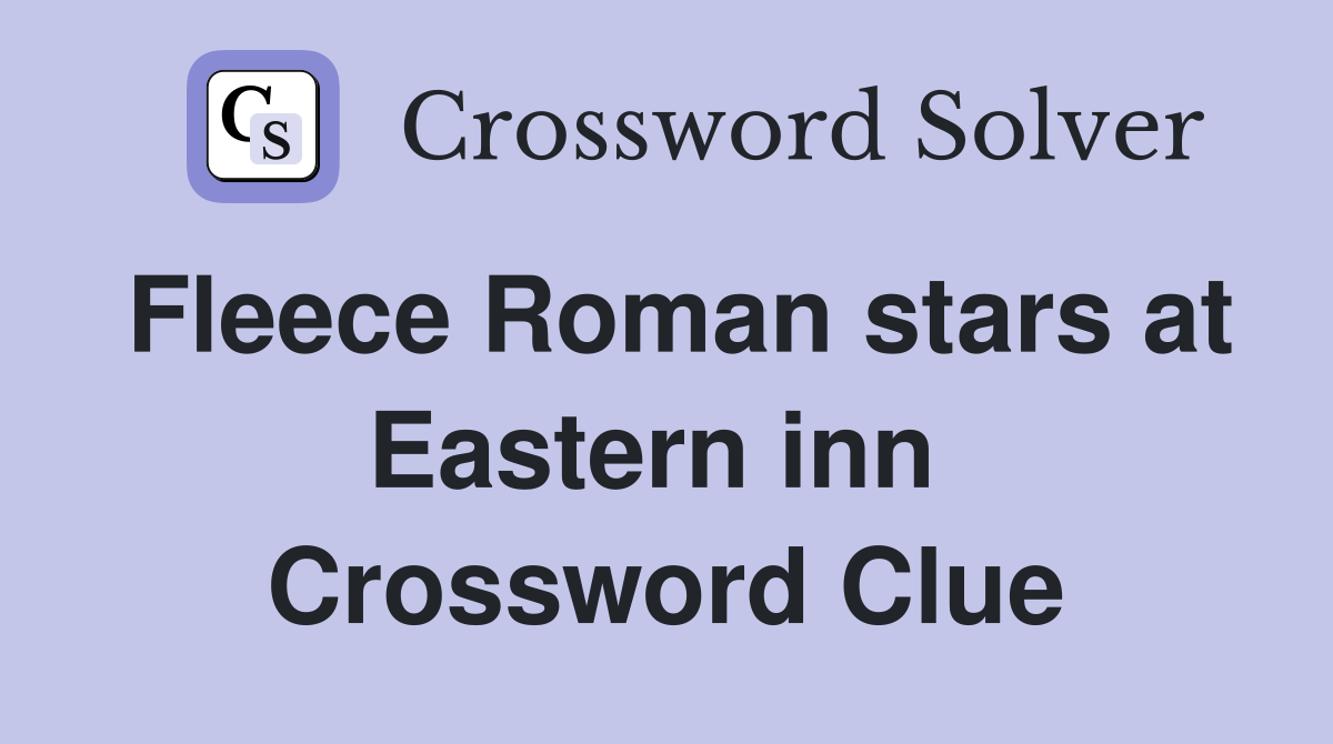 Fleece Roman stars at Eastern inn  Crossword Clue