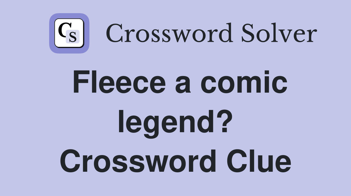 Fleece a comic legend? Crossword Clue