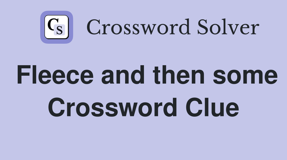 Fleece and then some Crossword Clue