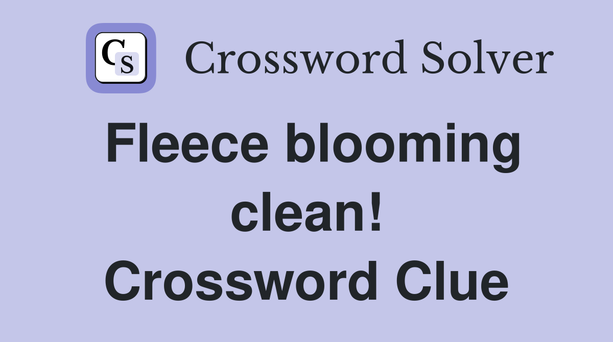 Fleece blooming clean! Crossword Clue