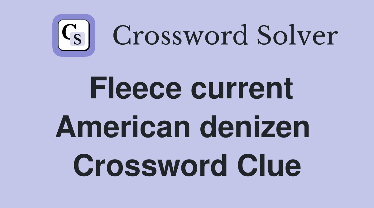 Fleece current American denizen  Crossword Clue